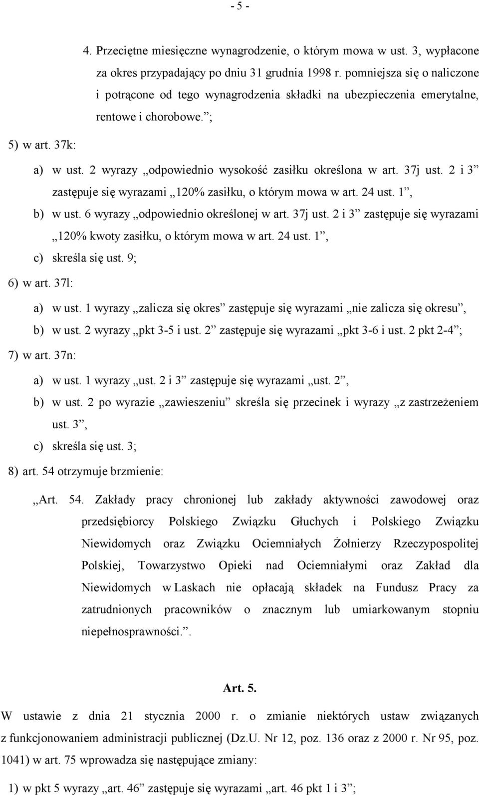 37j ust. 2 i 3 zastępuje się wyrazami 120% zasiłku, o którym mowa w art. 24 ust. 1, b) w ust. 6 wyrazy odpowiednio określonej w art. 37j ust.