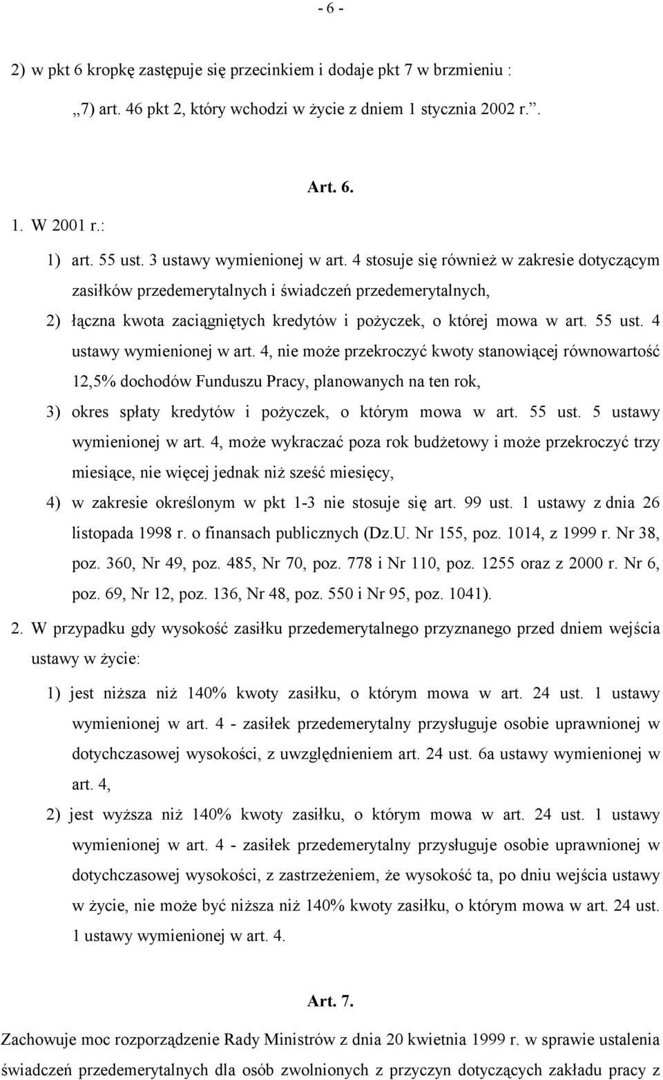 4 stosuje się również w zakresie dotyczącym zasiłków przedemerytalnych i świadczeń przedemerytalnych, 2) łączna kwota zaciągniętych kredytów i pożyczek, o której mowa w art. 55 ust.