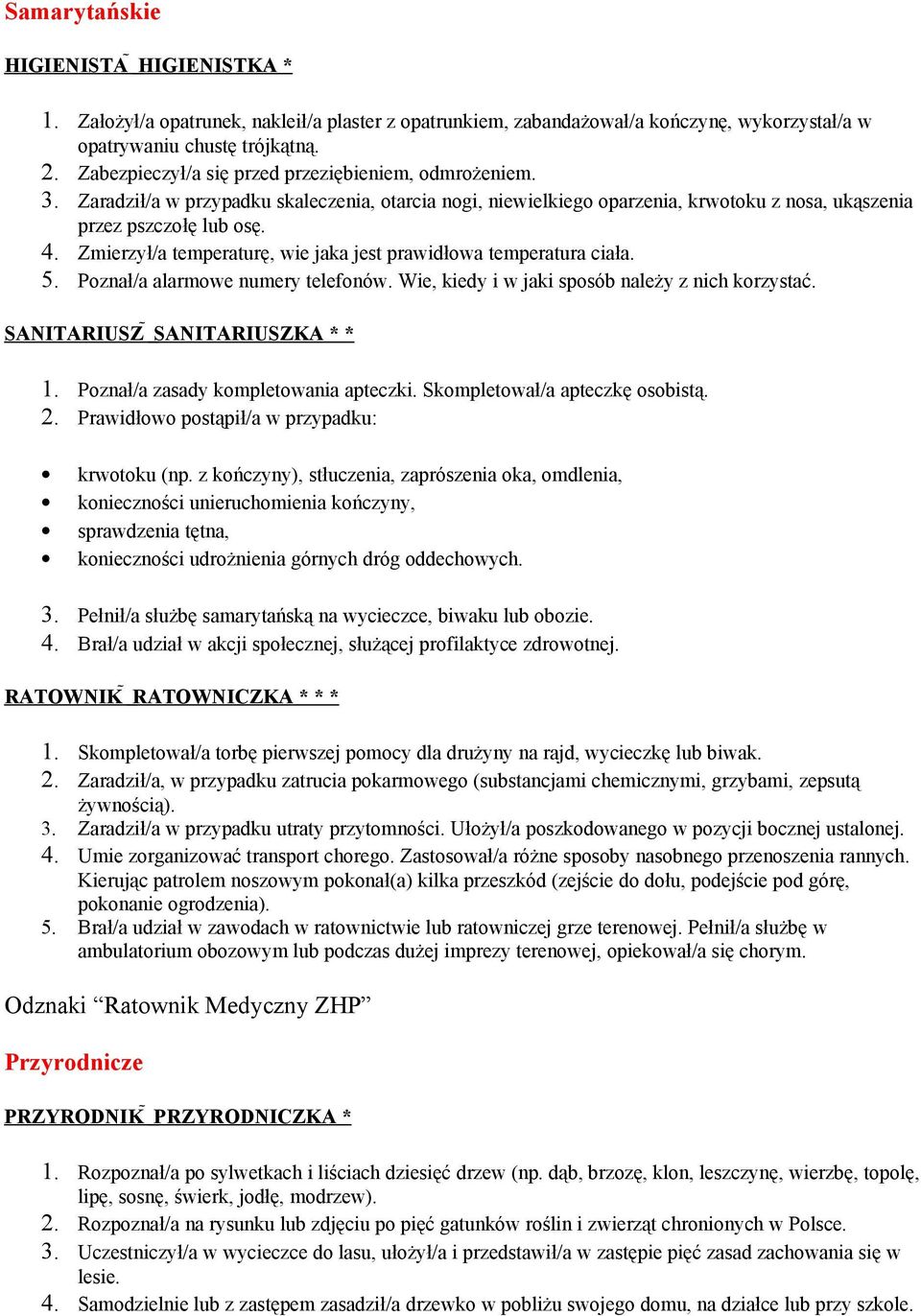 Zmierzył/a temperaturę, wie jaka jest prawidłowa temperatura ciała. 5. Poznał/a alarmowe numery telefonów. Wie, kiedy i w jaki sposób należy z nich korzystać. SANITARIUSZ SANITARIUSZKA * * 1.