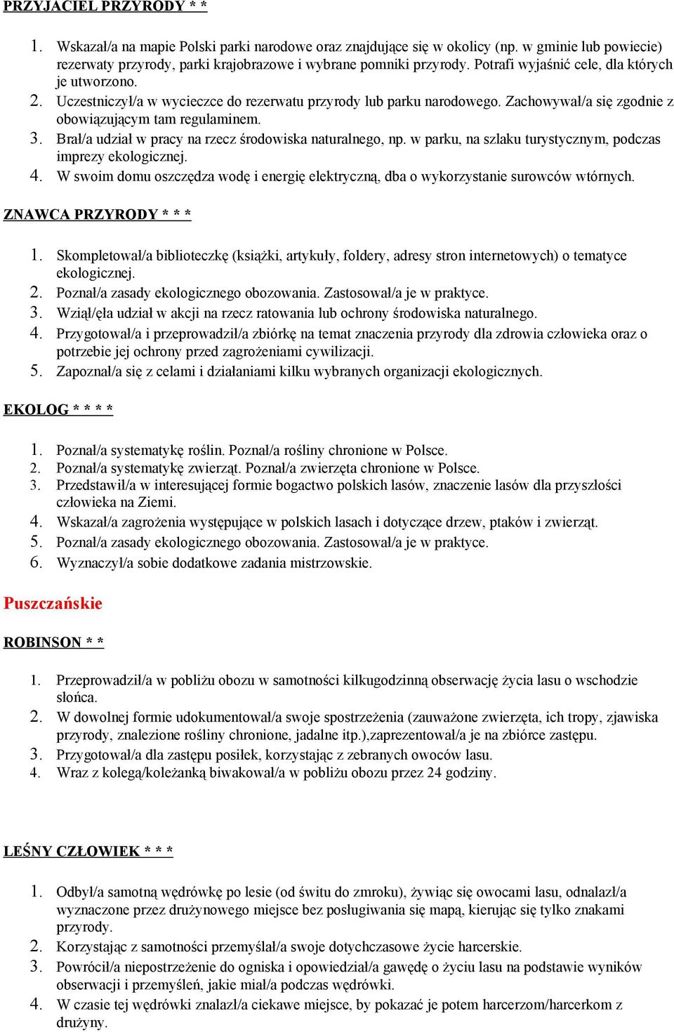 Brał/a udział w pracy na rzecz środowiska naturalnego, np. w parku, na szlaku turystycznym, podczas imprezy ekologicznej. 4.