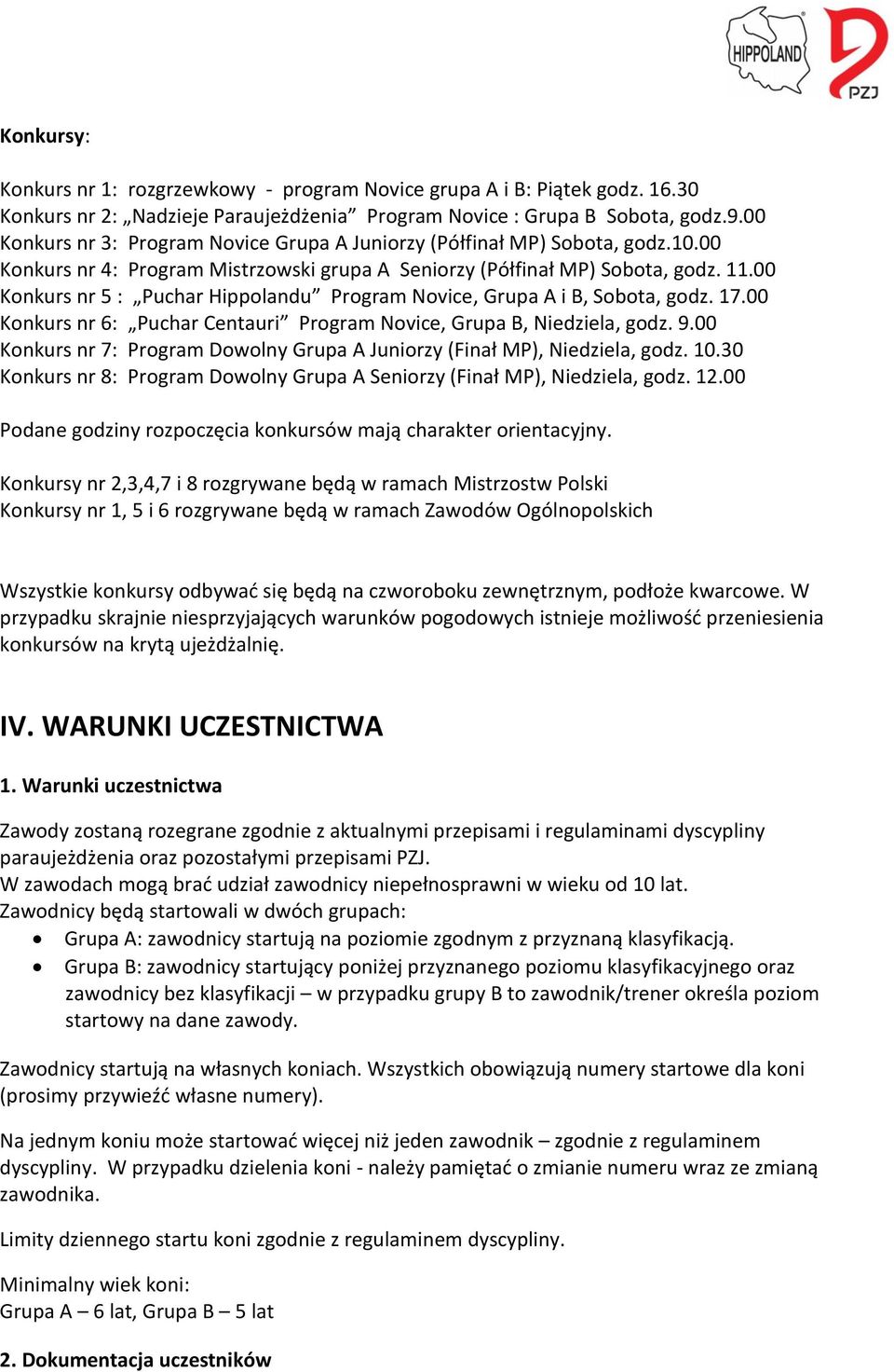 00 Konkurs nr 5 : Puchar Hippolandu Program Novice, Grupa A i B, Sobota, godz. 17.00 Konkurs nr 6: Puchar Centauri Program Novice, Grupa B, Niedziela, godz. 9.