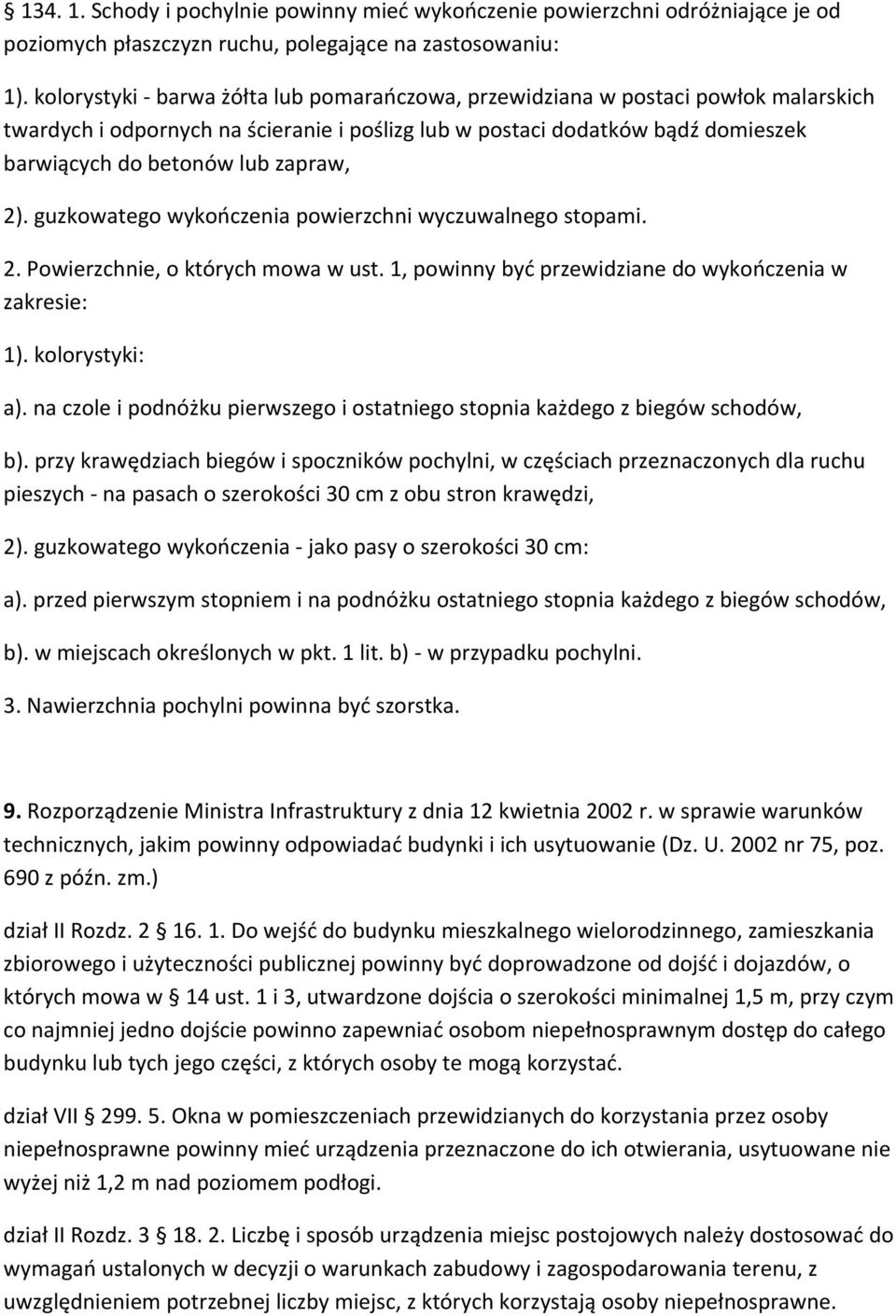 2). guzkowatego wykończenia powierzchni wyczuwalnego stopami. 2. Powierzchnie, o których mowa w ust. 1, powinny być przewidziane do wykończenia w zakresie: 1). kolorystyki: a).