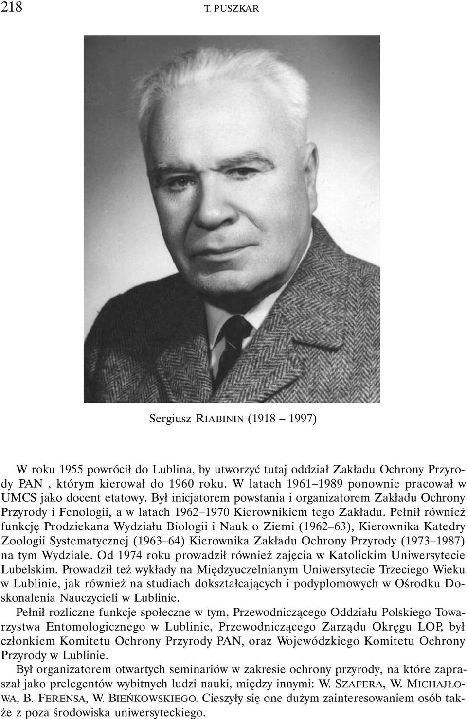 Pełnił również funkcję Prodziekana Wydziału Biologii i Nauk o Ziemi (1962 63), Kierownika Katedry Zoologii Systematycznej (1963 64) Kierownika Zakładu Ochrony Przyrody (1973 1987) na tym Wydziale.