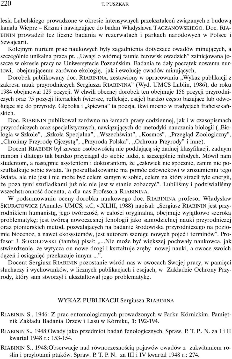 Kolejnym nurtem prac naukowych były zagadnienia dotyczące owadów minujących, a szczególnie unikalna praca pt.