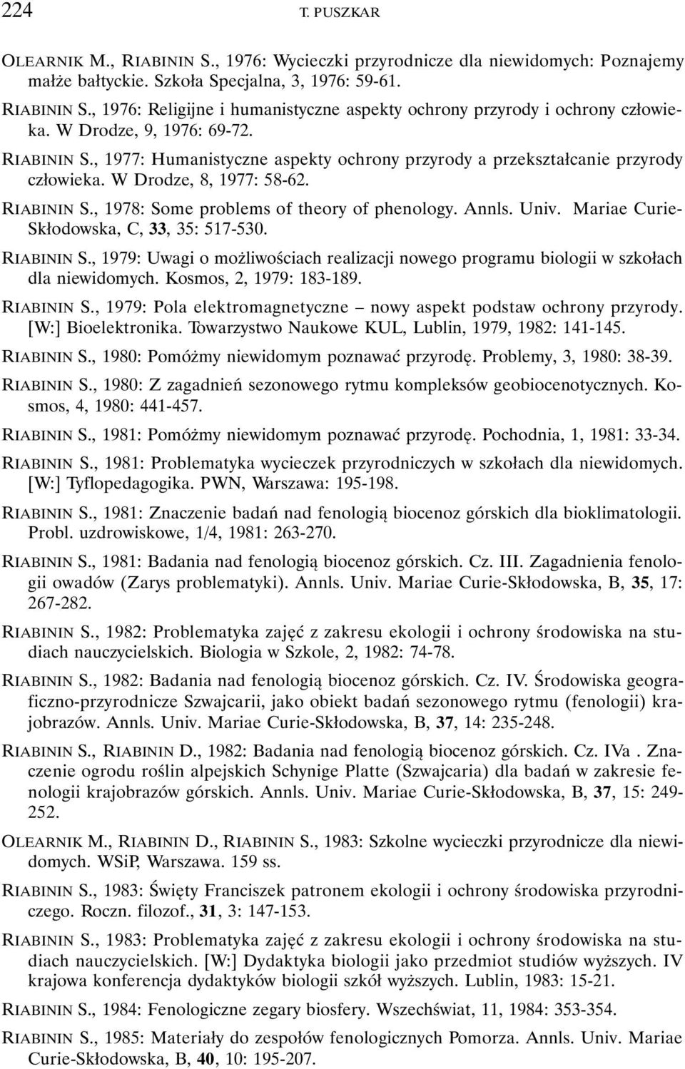 Annls. Univ. Mariae Curie- Skłodowska, C, 33, 35: 517-530. RIABININ S., 1979: Uwagi o możliwościach realizacji nowego programu biologii w szkołach dla niewidomych. Kosmos, 2, 1979: 183-189.