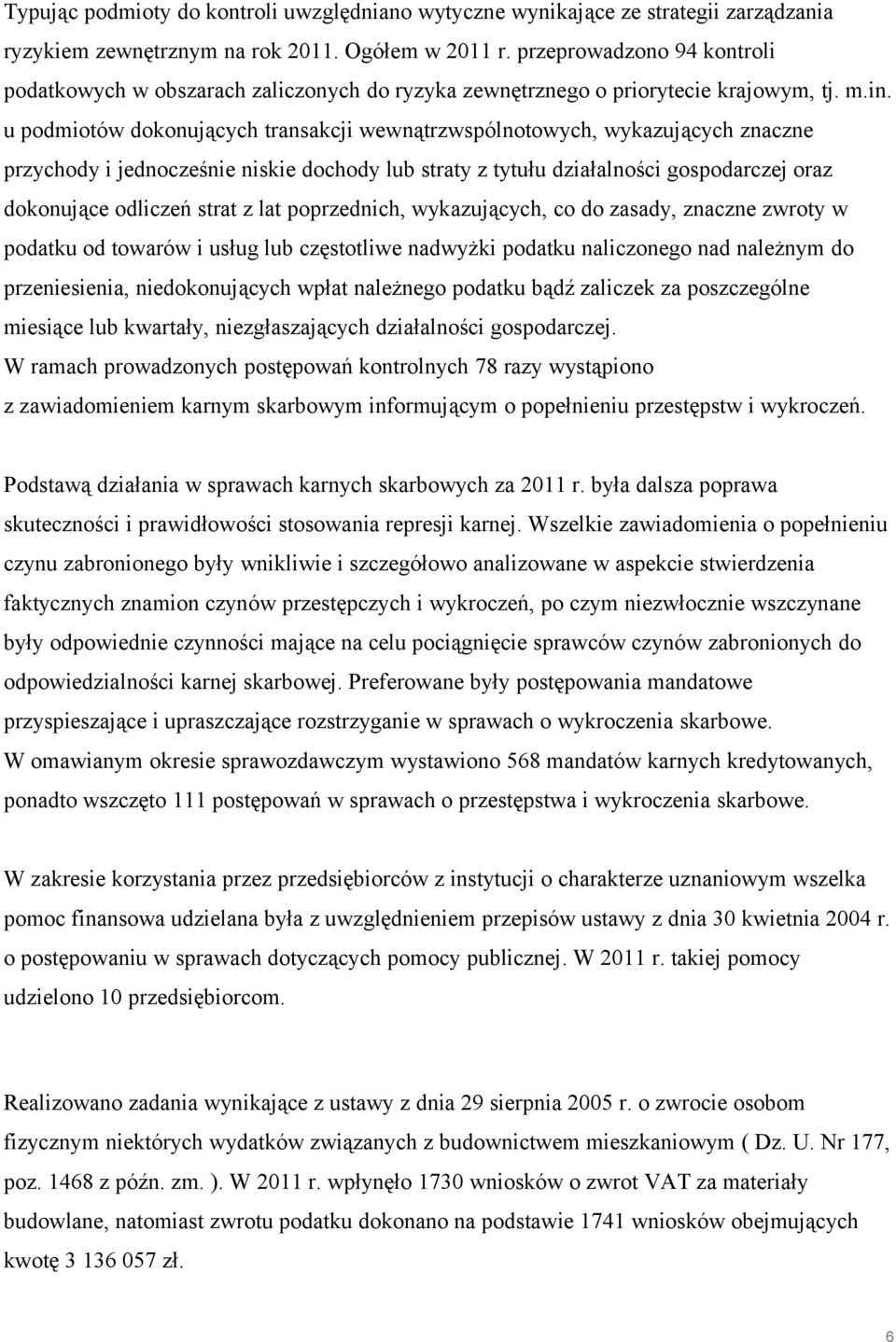 u podmiotów dokonujących transakcji wewnątrzwspólnotowych, wykazujących znaczne przychody i jednocześnie niskie dochody lub straty z tytułu działalności gospodarczej oraz dokonujące odliczeń strat z