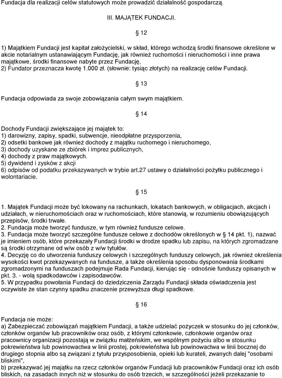 prawa majątkowe, środki finansowe nabyte przez Fundację, 2) Fundator przeznacza kwotę 1.000 zł. (słownie: tysiąc złotych) na realizację celów Fundacji.