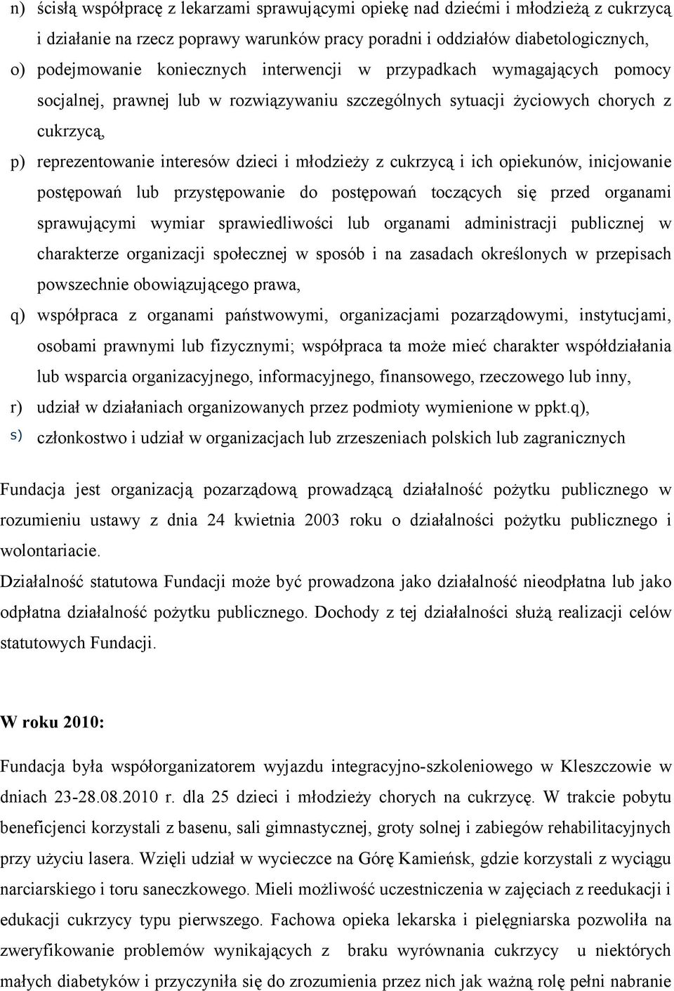 ich opiekunów, inicjowanie postępowań lub przystępowanie do postępowań toczących się przed organami sprawującymi wymiar sprawiedliwości lub organami administracji publicznej w charakterze organizacji