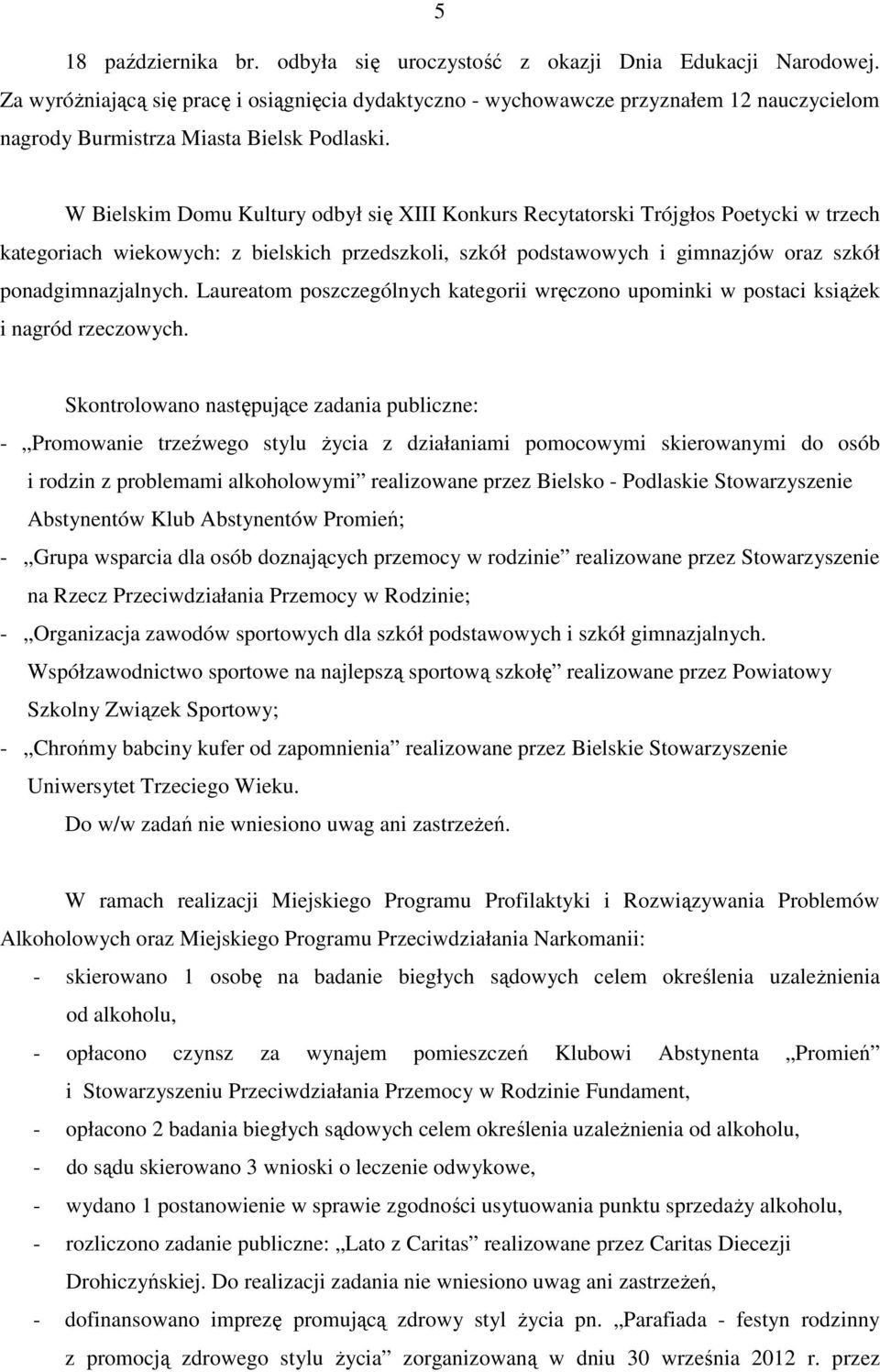 W Bielskim Domu Kultury odbył się XIII Konkurs Recytatorski Trójgłos Poetycki w trzech kategoriach wiekowych: z bielskich przedszkoli, szkół podstawowych i gimnazjów oraz szkół ponadgimnazjalnych.