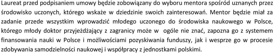 Mentor będzie miał za zadanie przede wszystkim wprowadzić młodego uczonego do środowiska naukowego w Polsce, którego młody doktor