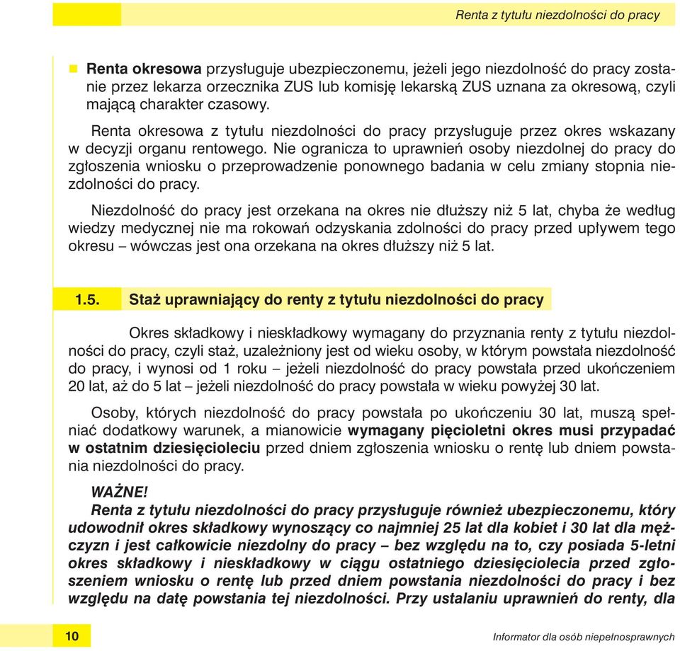 Nie ogranicza to uprawnień osoby niezdolnej do pracy do zgłoszenia wniosku o przeprowadzenie ponownego badania w celu zmiany stopnia niezdolności do pracy.