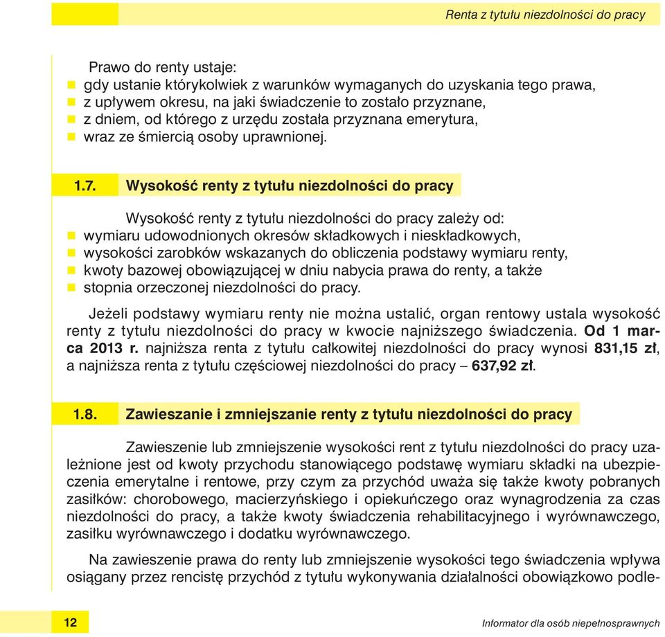 Wysokość renty z tytułu niezdolności do pracy Wysokość renty z tytułu niezdolności do pracy zależy od: r wymiaru udowodnionych okresów składkowych i nieskładkowych, r wysokości zarobków wskazanych do