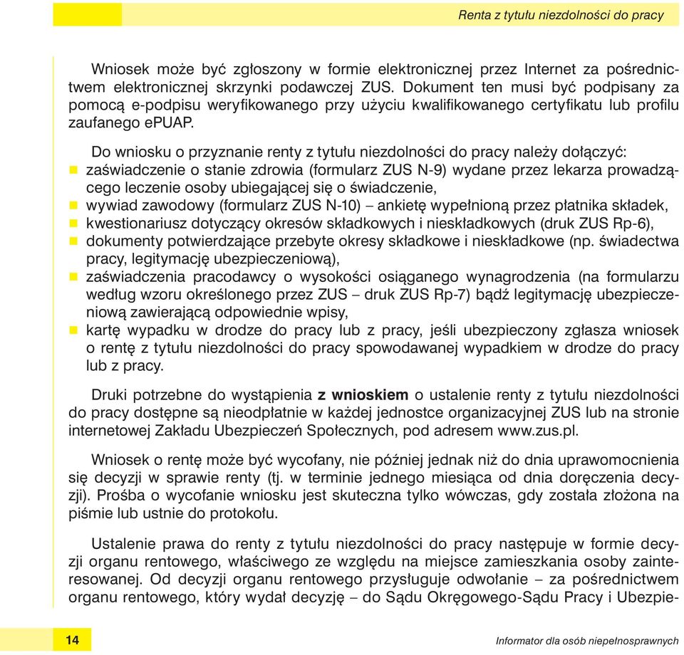 Do wniosku o przyznanie renty z tytułu niezdolności do pracy należy dołączyć: r zaświadczenie o stanie zdrowia (formularz ZUS N-9) wydane przez lekarza prowadzącego leczenie osoby ubiegającej się o