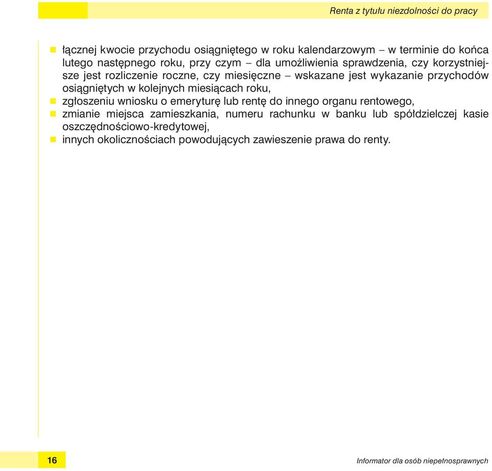 kolejnych miesiącach roku, r zgłoszeniu wniosku o emeryturę lub rentę do innego organu rentowego, r zmianie miejsca zamieszkania, numeru rachunku w