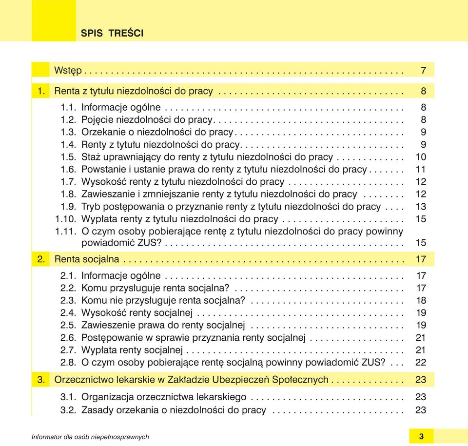 Staż uprawniający do renty z tytułu niezdolności do pracy............. 10 1.6. Powstanie i ustanie prawa do renty z tytułu niezdolności do pracy....... 11 1.7.