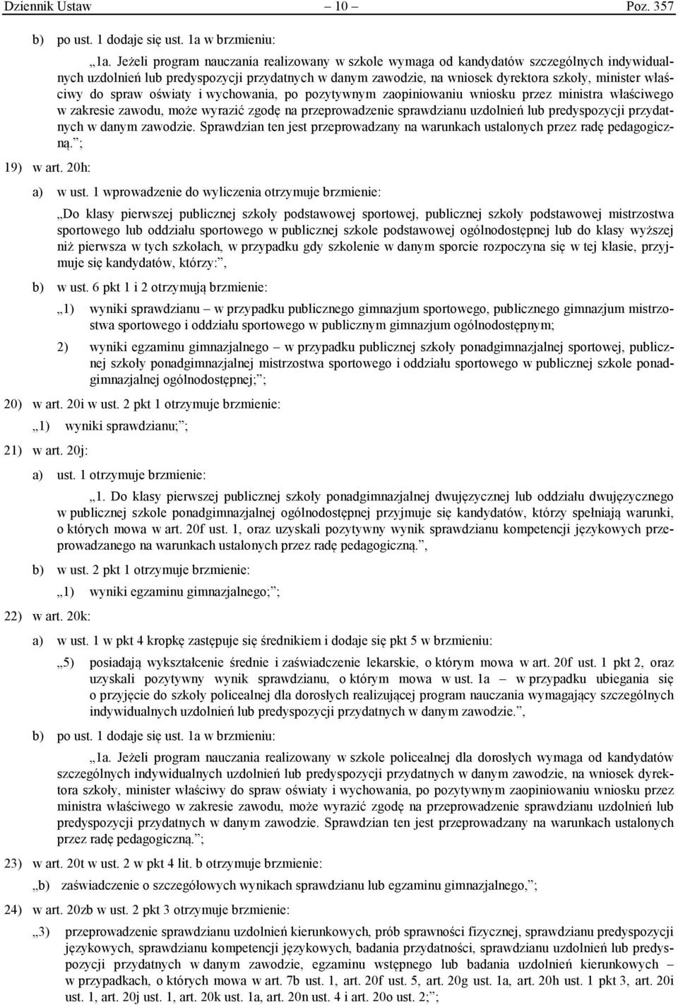 do spraw oświaty i wychowania, po pozytywnym zaopiniowaniu wniosku przez ministra właściwego w zakresie zawodu, może wyrazić zgodę na przeprowadzenie sprawdzianu uzdolnień lub predyspozycji