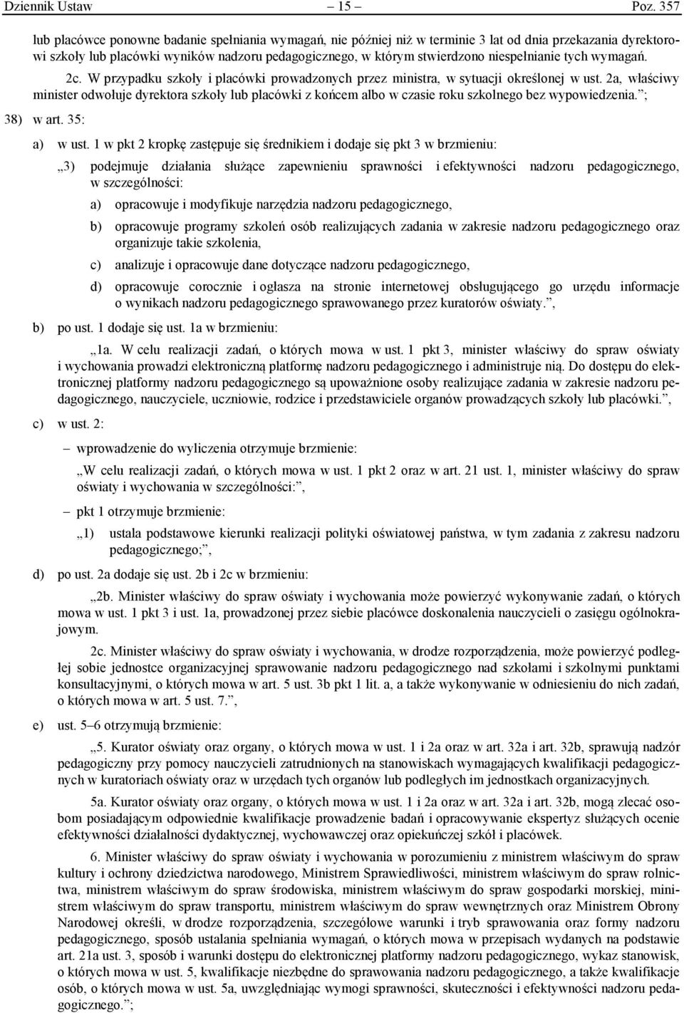 niespełnianie tych wymagań. 2c. W przypadku szkoły i placówki prowadzonych przez ministra, w sytuacji określonej w ust.