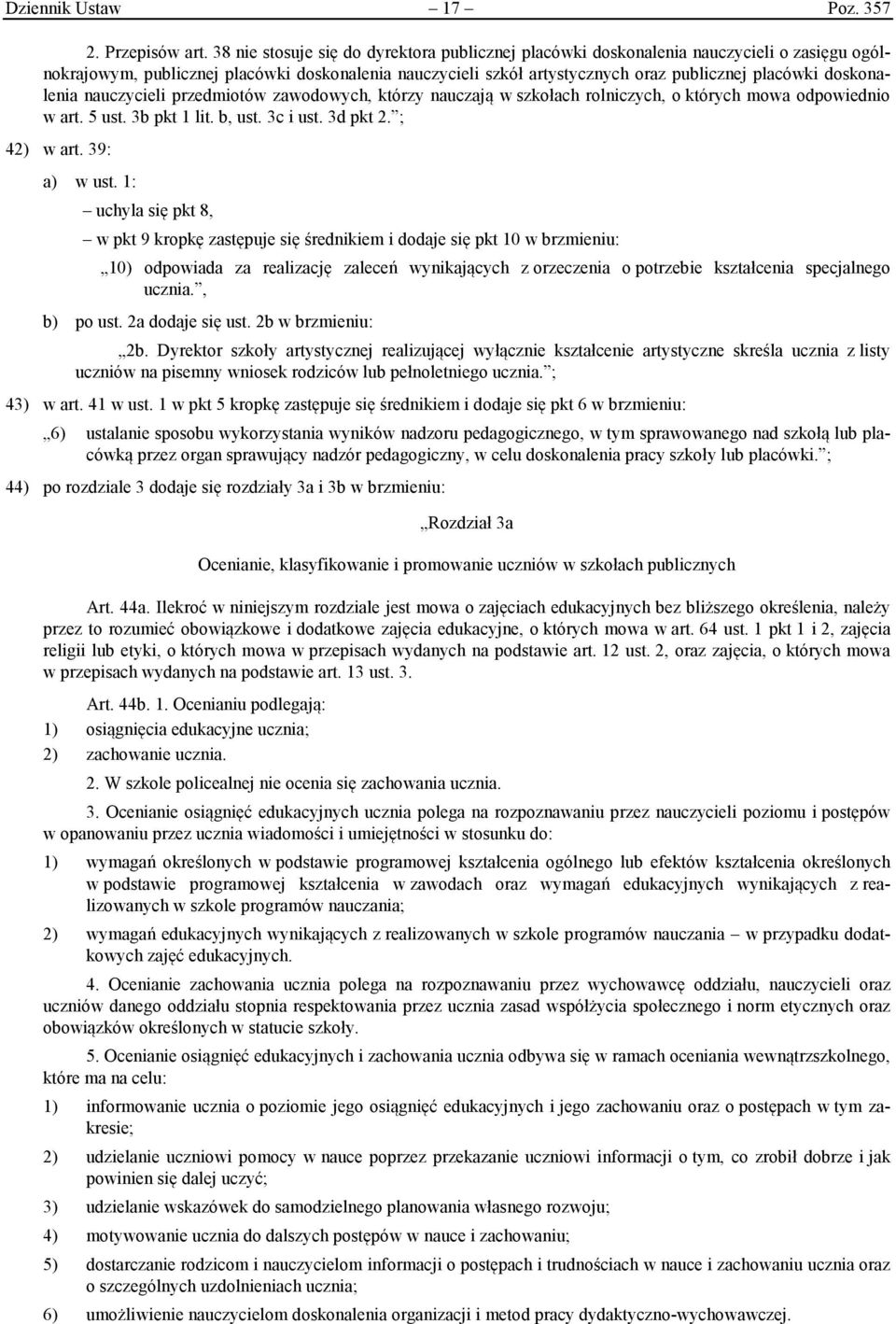 doskonalenia nauczycieli przedmiotów zawodowych, którzy nauczają w szkołach rolniczych, o których mowa odpowiednio w art. 5 ust. 3b pkt 1 lit. b, ust. 3c i ust. 3d pkt 2. ; 42) w art. 39: a) w ust.