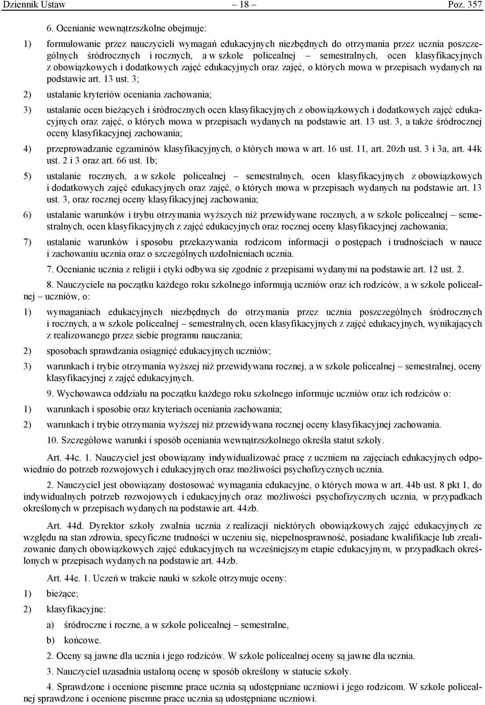 semestralnych, ocen klasyfikacyjnych z obowiązkowych i dodatkowych zajęć edukacyjnych oraz zajęć, o których mowa w przepisach wydanych na podstawie art. 13 ust.