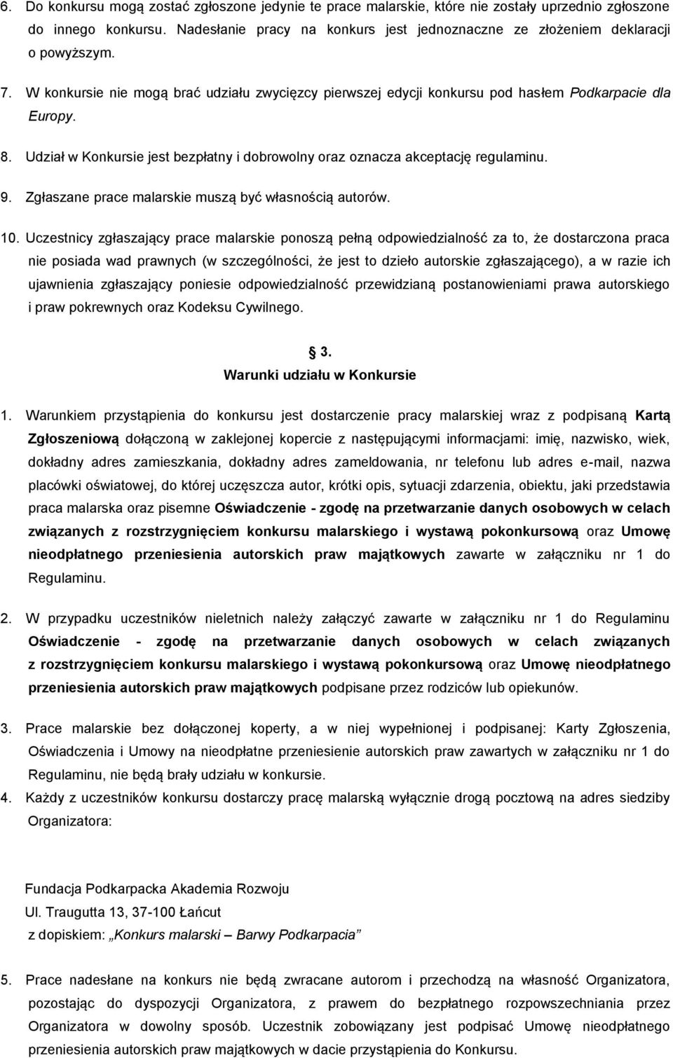 Udział w Konkursie jest bezpłatny i dobrowolny oraz oznacza akceptację regulaminu. 9. Zgłaszane prace malarskie muszą być własnością autorów. 10.