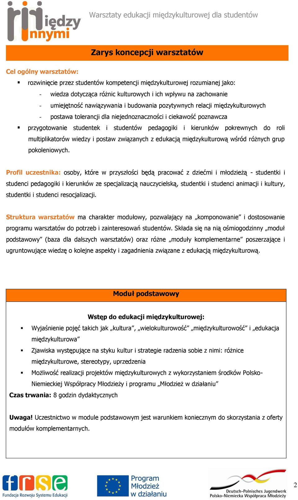 pokrewnych do roli multiplikatorów wiedzy i postaw związanych z edukacją międzykulturową wśród różnych grup pokoleniowych.