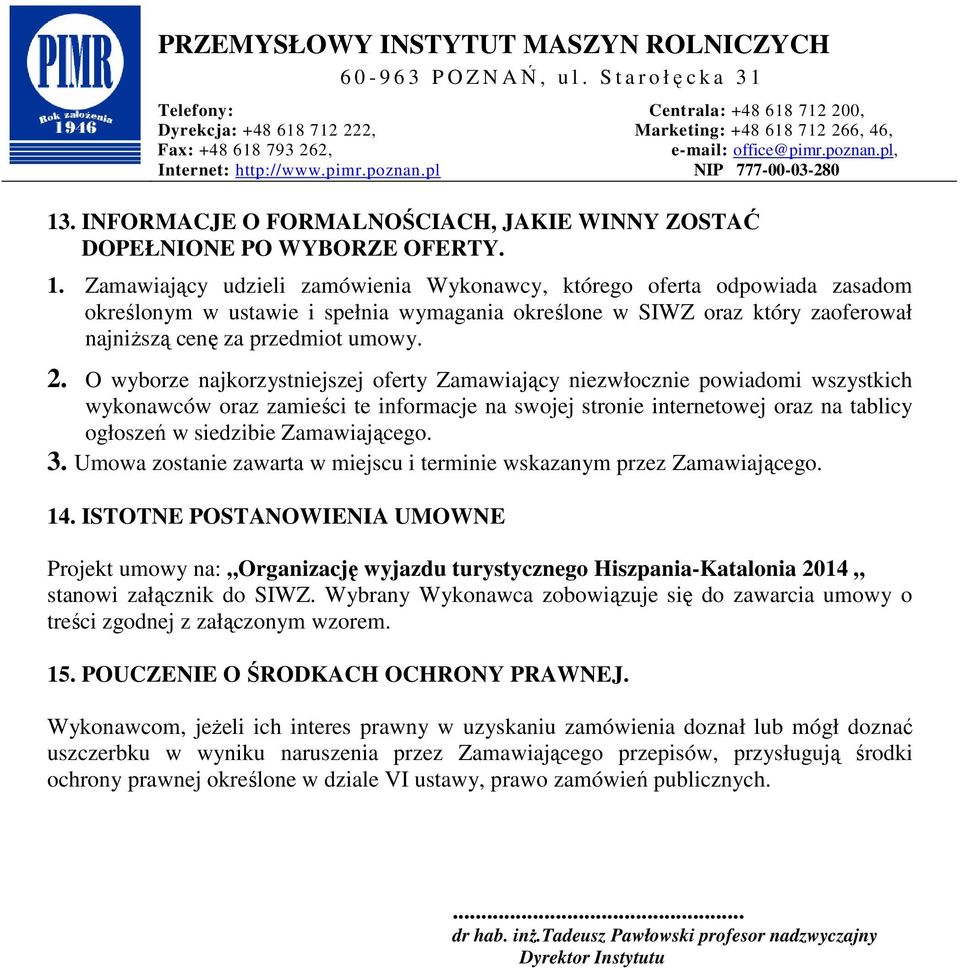 O wyborze najkorzystniejszej oferty Zamawiający niezwłocznie powiadomi wszystkich wykonawców oraz zamieści te informacje na swojej stronie internetowej oraz na tablicy ogłoszeń w siedzibie