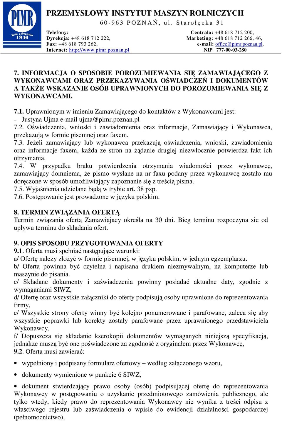 Oświadczenia, wnioski i zawiadomienia oraz informacje, Zamawiający i Wykonawca, przekazują w formie pisemnej oraz faxem. 7.3.