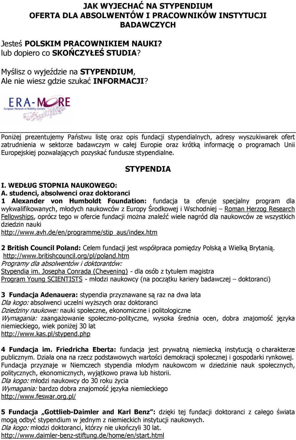 PoniŜej prezentujemy Państwu listę oraz opis fundacji stypendialnych, adresy wyszukiwarek ofert zatrudnienia w sektorze badawczym w całej Europie oraz krótką informację o programach Unii Europejskiej