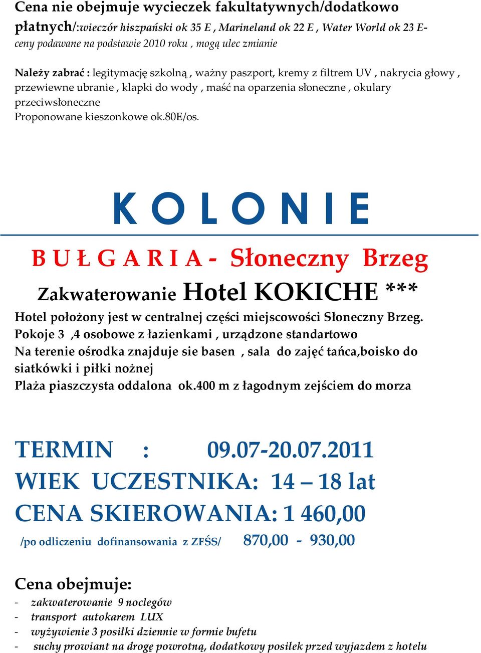 80e/os. B U Ł G A R I A - Słoneczny Brzeg Zakwaterowanie Hotel KOKICHE *** Hotel położony jest w centralnej części miejscowości Słoneczny Brzeg.