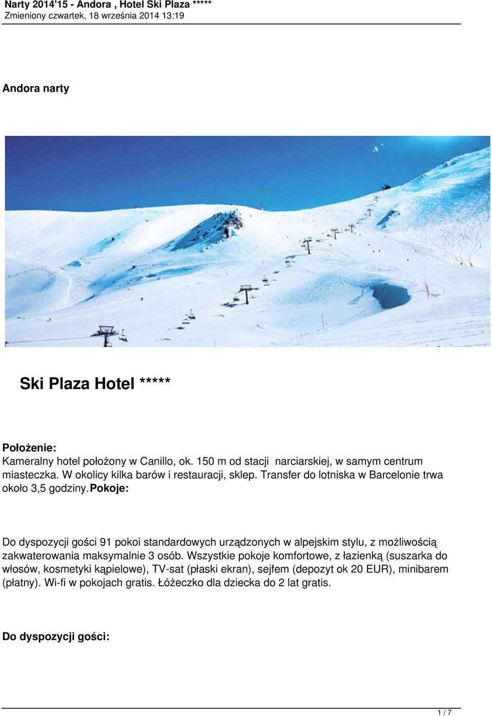 pokoje: Do dyspozycji gości 91 pokoi standardowych urządzonych w alpejskim stylu, z możliwością zakwaterowania maksymalnie 3 osób.