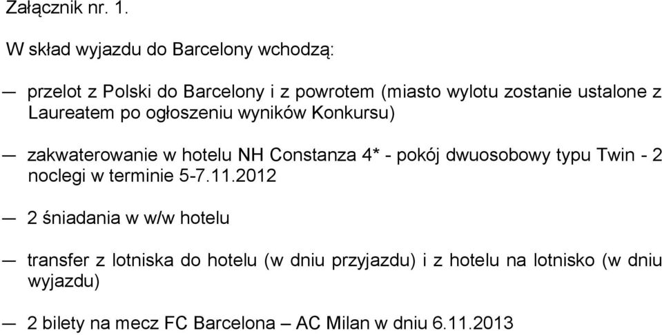 ustalone z Laureatem po ogłoszeniu wyników Konkursu) zakwaterowanie w hotelu NH Constanza 4* - pokój dwuosobowy