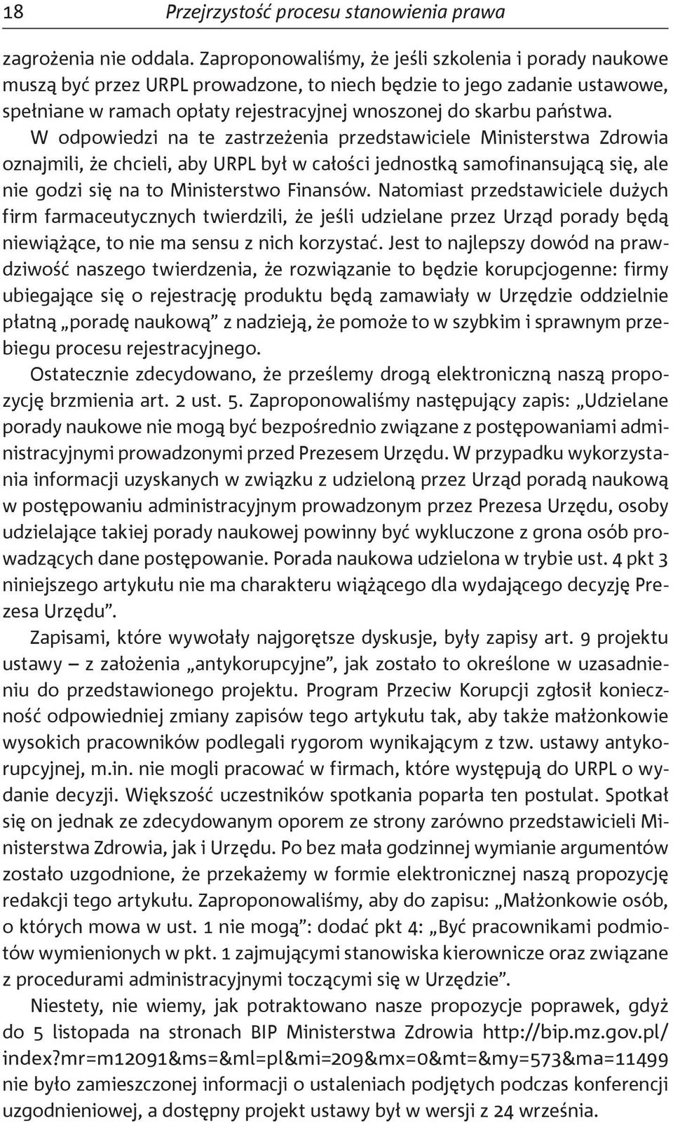 W odpowiedzi na te zastrzeżenia przedstawiciele Ministerstwa Zdrowia oznajmili, że chcieli, aby URPL był w całości jednostką samofinansującą się, ale nie godzi się na to Ministerstwo Finansów.