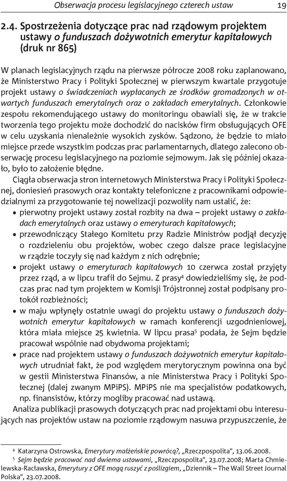 Ministerstwo Pracy i Polityki Społecznej w pierwszym kwartale przygotuje projekt ustawy o świadczeniach wypłacanych ze środków gromadzonych w otwartych funduszach emerytalnych oraz o zakładach