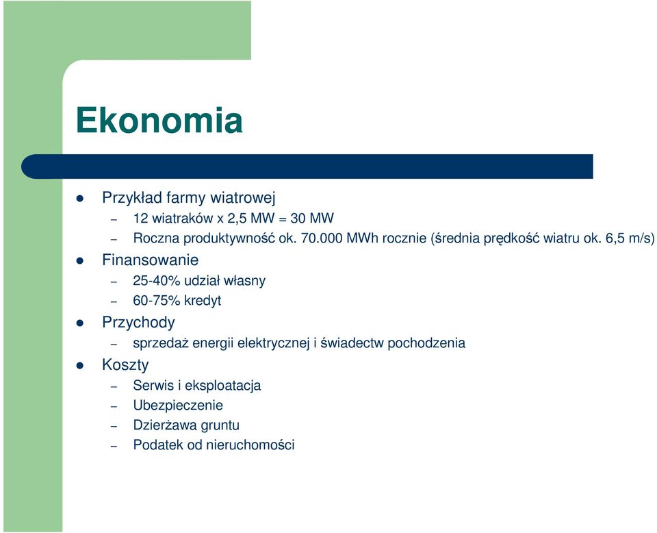 6,5 m/s) Finansowanie 25-40% udział własny 60-75% kredyt Przychody sprzedaŝ energii