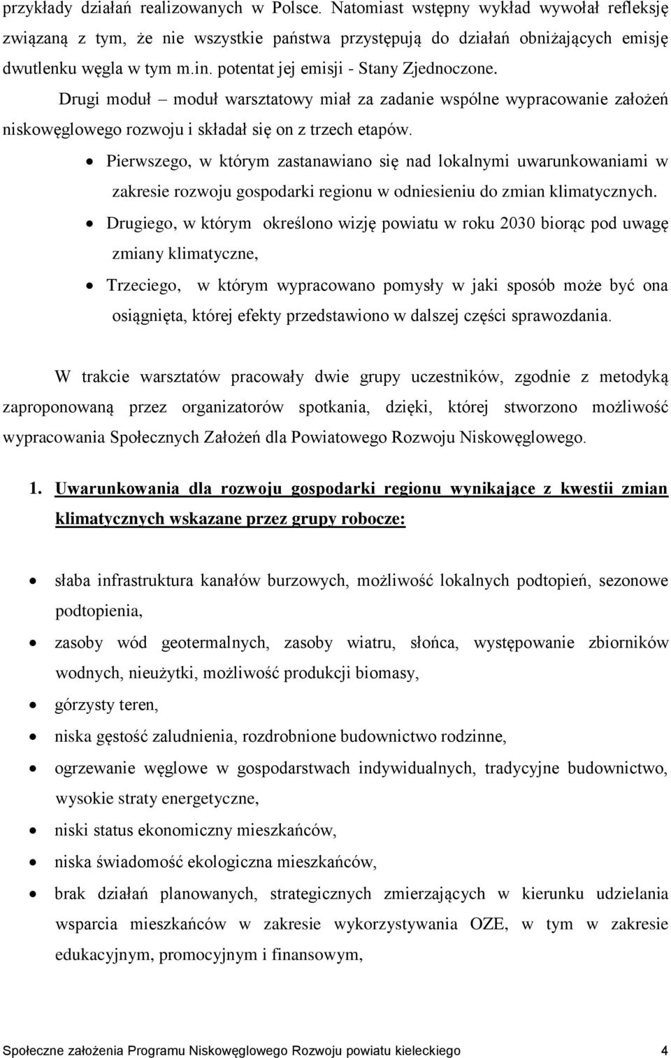 Pierwszego, w którym zastanawiano się nad lokalnymi uwarunkowaniami w zakresie rozwoju gospodarki regionu w odniesieniu do zmian klimatycznych.