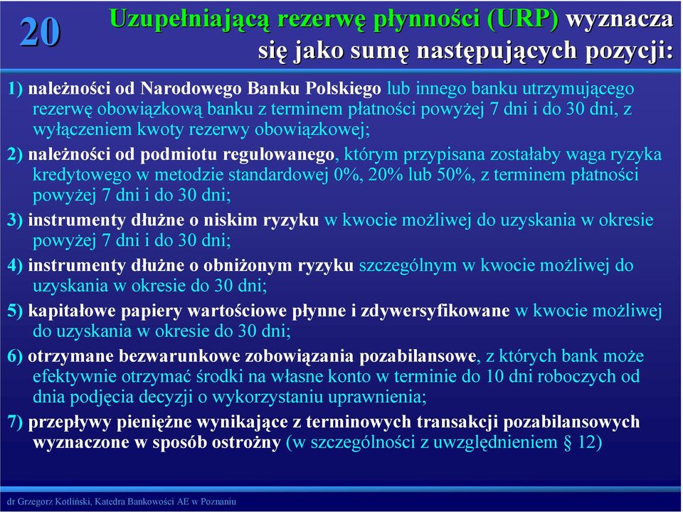 standardowej 0%, 20% lub 50%, z terminem płatności powyżej 7 dni i do 30 dni; 3) instrumenty dłużne o niskim ryzyku w kwocie możliwej do uzyskania w okresie powyżej 7 dni i do 30 dni; 4) instrumenty