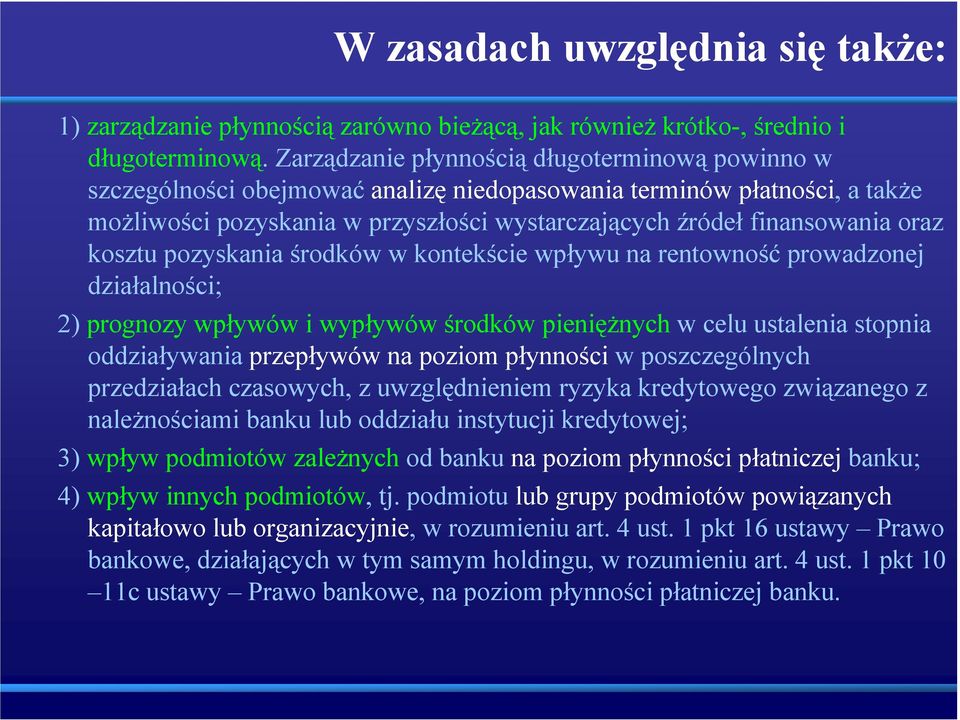 kosztu pozyskania środków w kontekście wpływu na rentowność prowadzonej działalności; 2) prognozy wpływów i wypływów środków pieniężnych w celu ustalenia stopnia oddziaływania przepływów na poziom