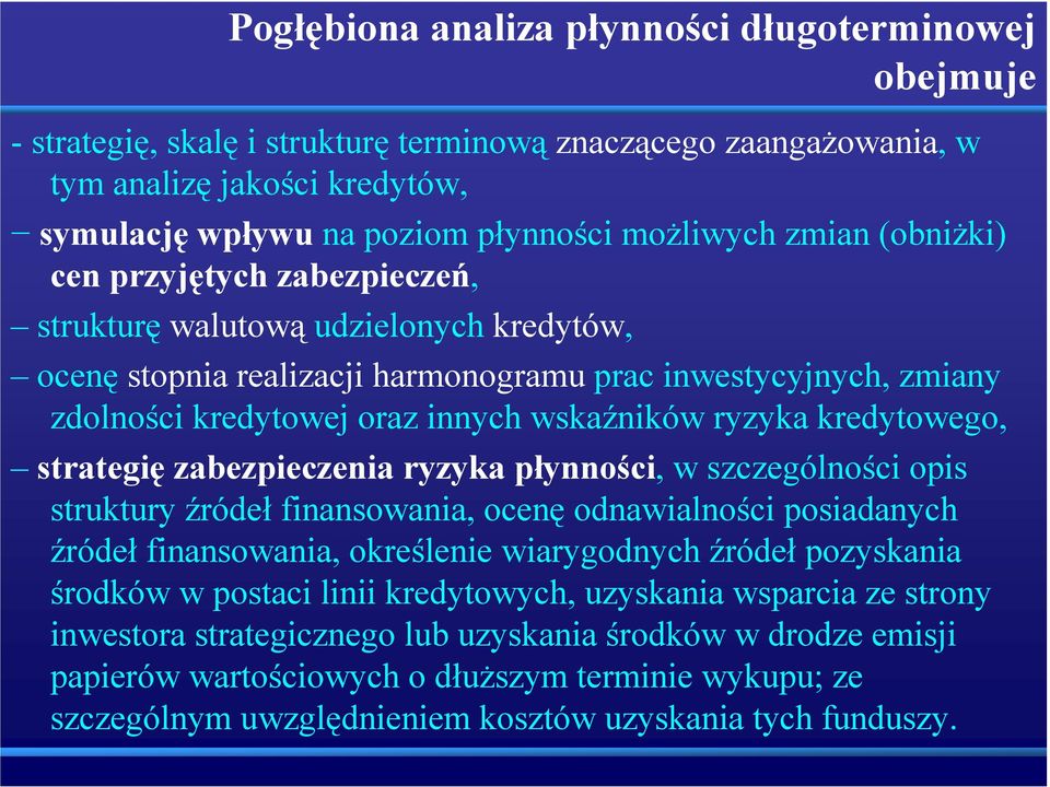 ryzyka kredytowego, strategię zabezpieczenia ryzyka płynności, w szczególności opis struktury źródeł finansowania, ocenę odnawialności posiadanych źródeł finansowania, określenie wiarygodnych źródeł