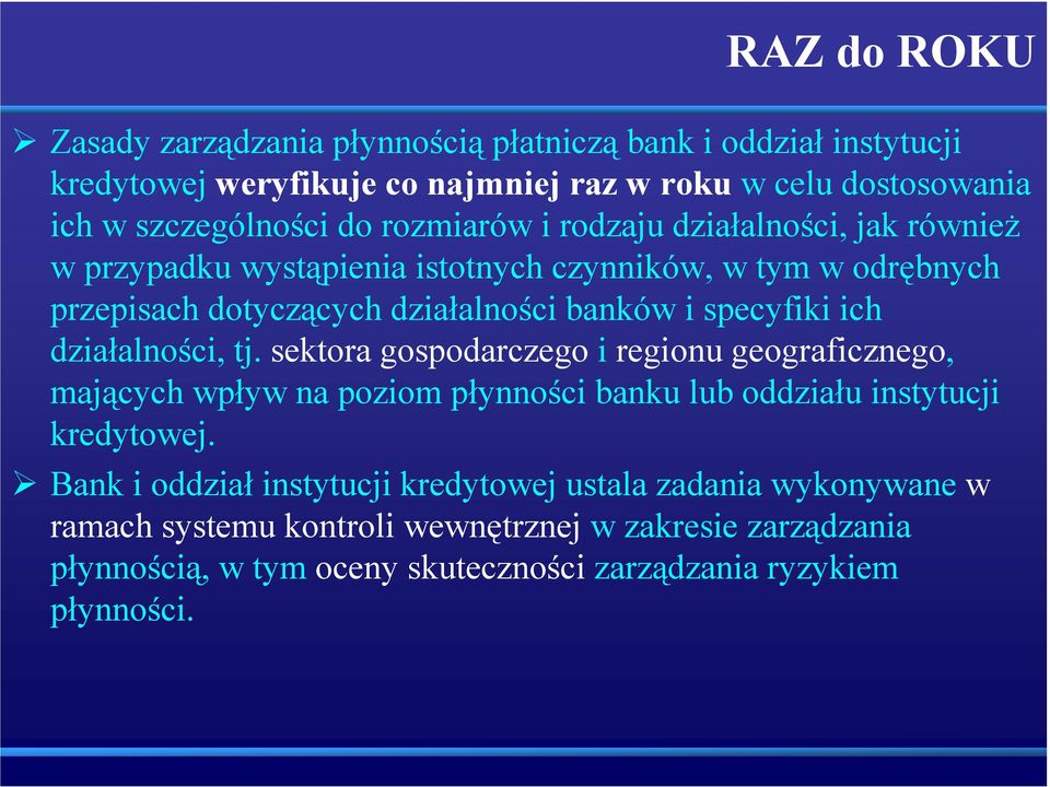 działalności, tj. sektora gospodarczego i regionu geograficznego, mających wpływ na poziom płynności banku lub oddziału instytucji kredytowej.