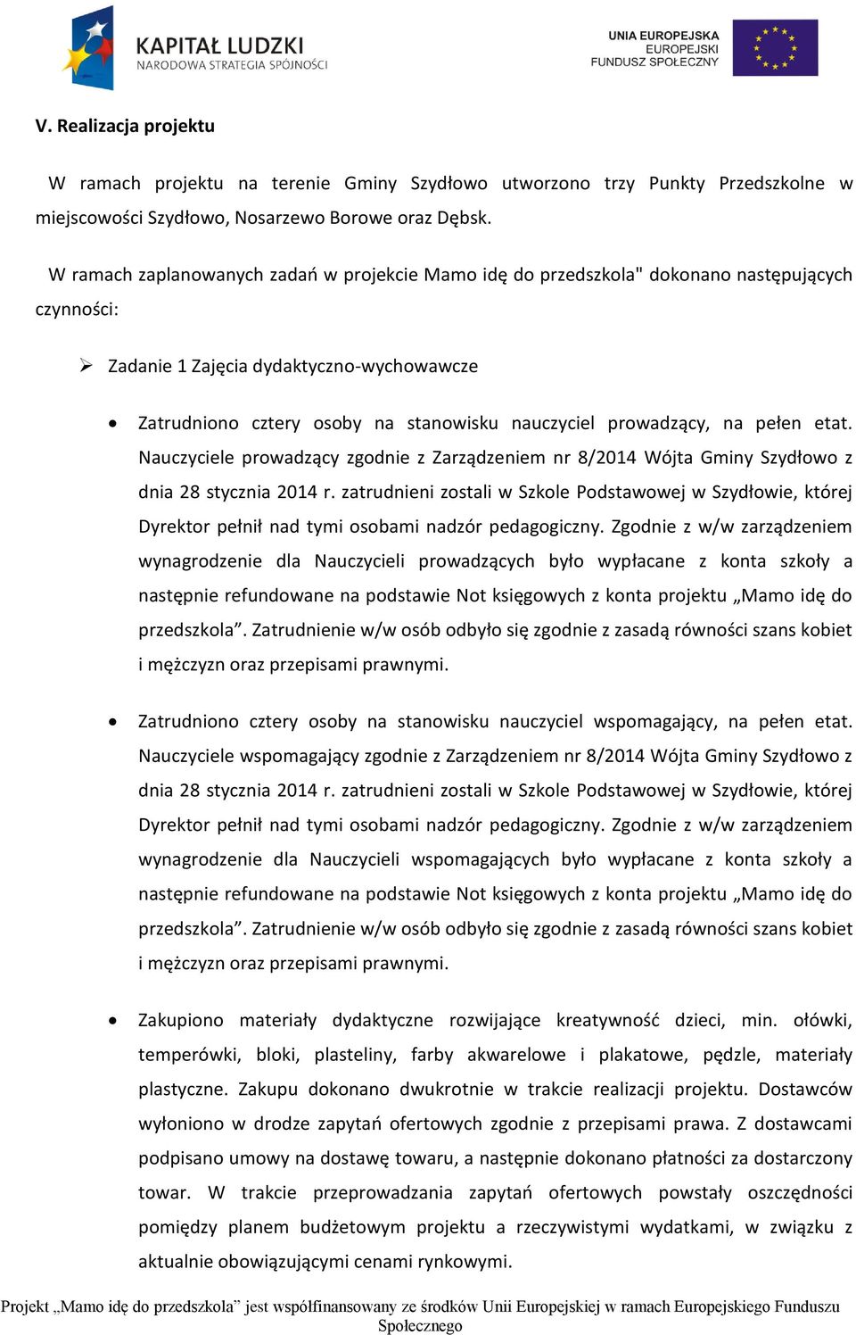 prowadzący, na pełen etat. Nauczyciele prowadzący zgodnie z Zarządzeniem nr 8/2014 Wójta Gminy Szydłowo z dnia 28 stycznia 2014 r.