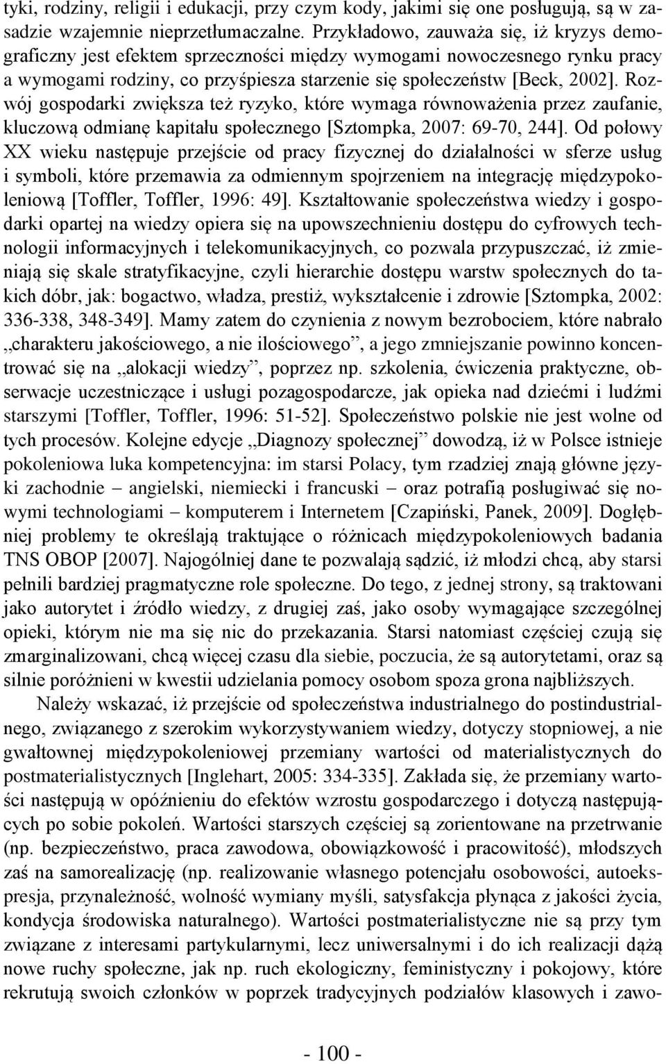 Rozwój gospodarki zwiększa też ryzyko, które wymaga równoważenia przez zaufanie, kluczową odmianę kapitału społecznego [Sztompka, 2007: 69-70, 244].