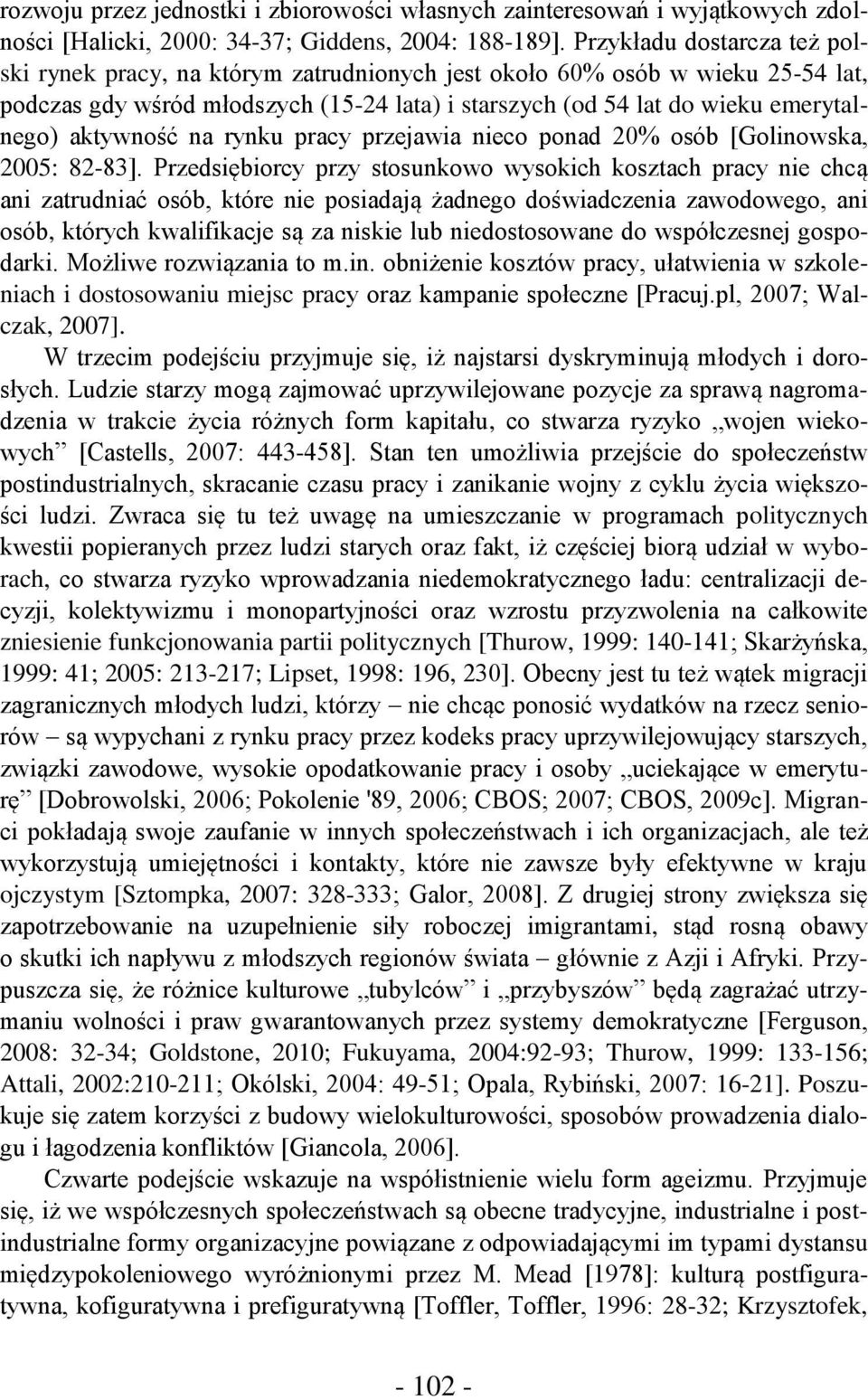 aktywność na rynku pracy przejawia nieco ponad 20% osób [Golinowska, 2005: 82-83].