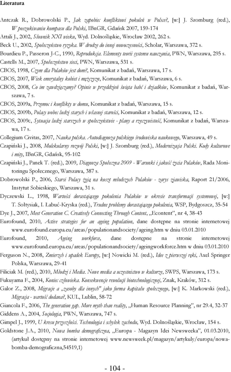 , 1990, Reprodukcja. Elementy teorii systemu nauczania, PWN, Warszawa, 295 s. Castells M., 2007, Społeczeństwo sieci, PWN, Warszawa, 531 s. CBOS, 1998, Czym dla Polaków jest dom?