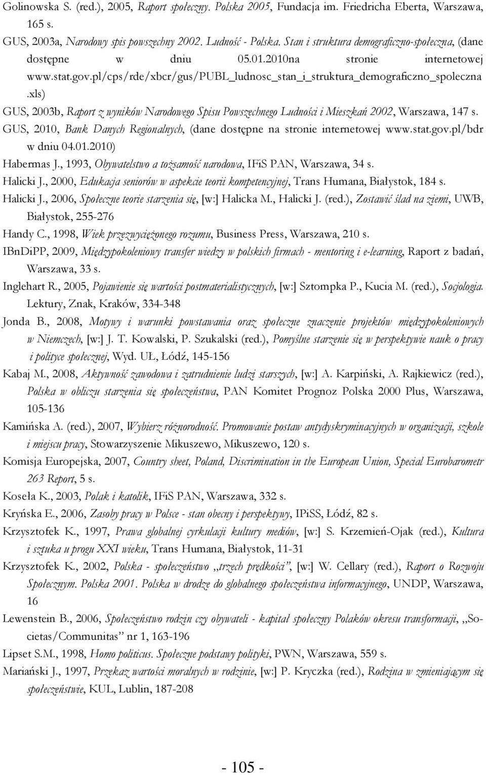 xls) GUS, 2003b, Raport z wyników Narodowego Spisu Powszechnego Ludności i Mieszkań 2002, Warszawa, 147 s. GUS, 2010, Bank Danych Regionalnych, (dane dostępne na stronie internetowej www.stat.gov.