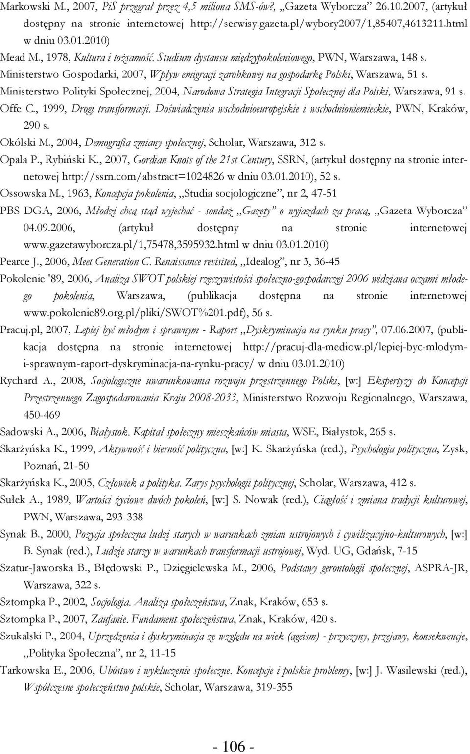 Ministerstwo Polityki Społecznej, 2004, Narodowa Strategia Integracji Społecznej dla Polski, Warszawa, 91 s. Offe C., 1999, Drogi transformacji.