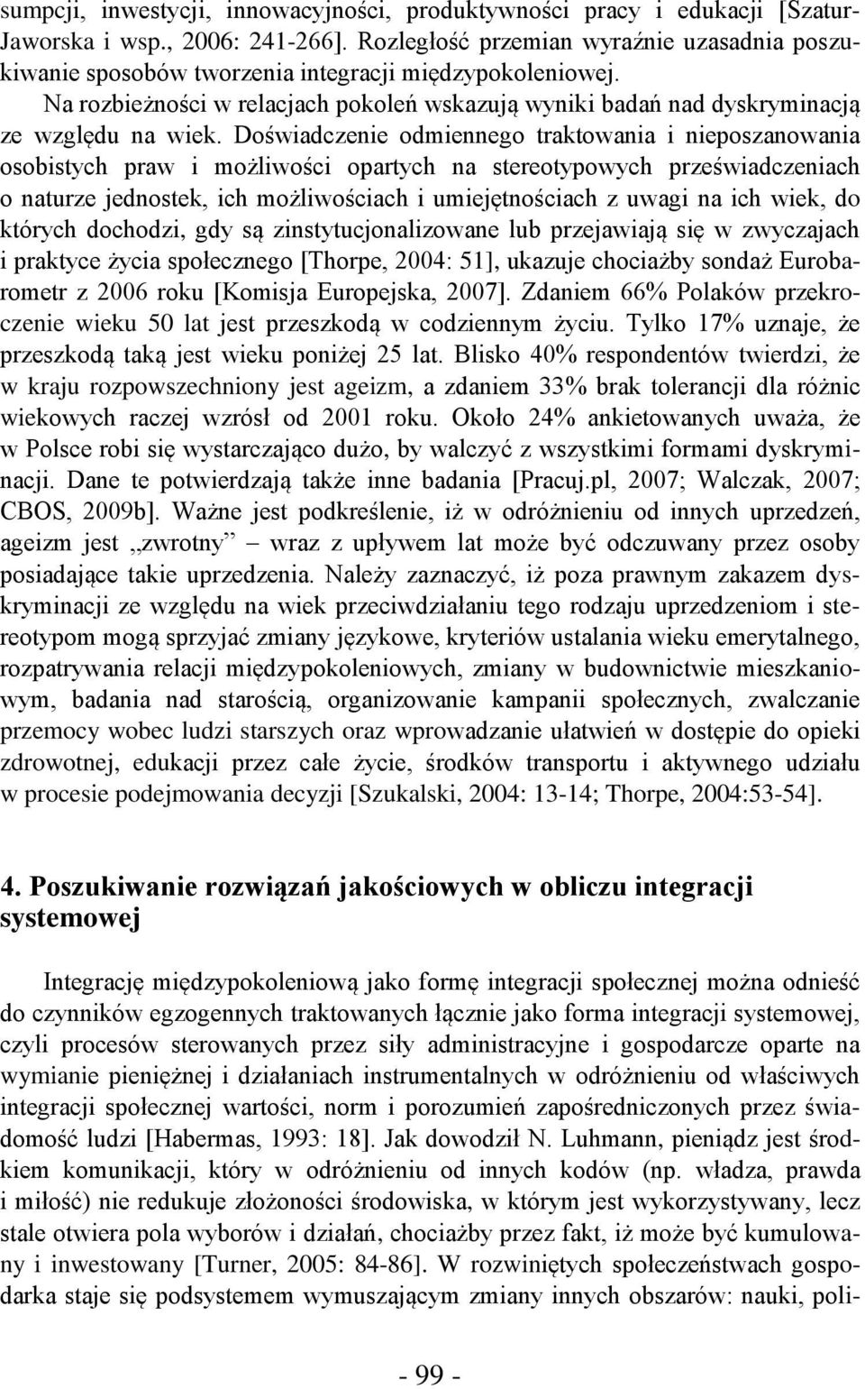 Doświadczenie odmiennego traktowania i nieposzanowania osobistych praw i możliwości opartych na stereotypowych przeświadczeniach o naturze jednostek, ich możliwościach i umiejętnościach z uwagi na