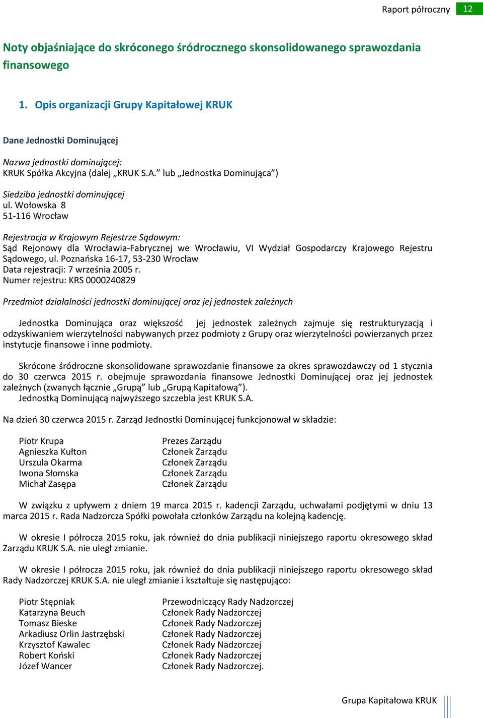 Wołowska 8 51-116 Wrocław Rejestracja w Krajowym Rejestrze Sądowym: Sąd Rejonowy dla Wrocławia-Fabrycznej we Wrocławiu, VI Wydział Gospodarczy Krajowego Rejestru Sądowego, ul.