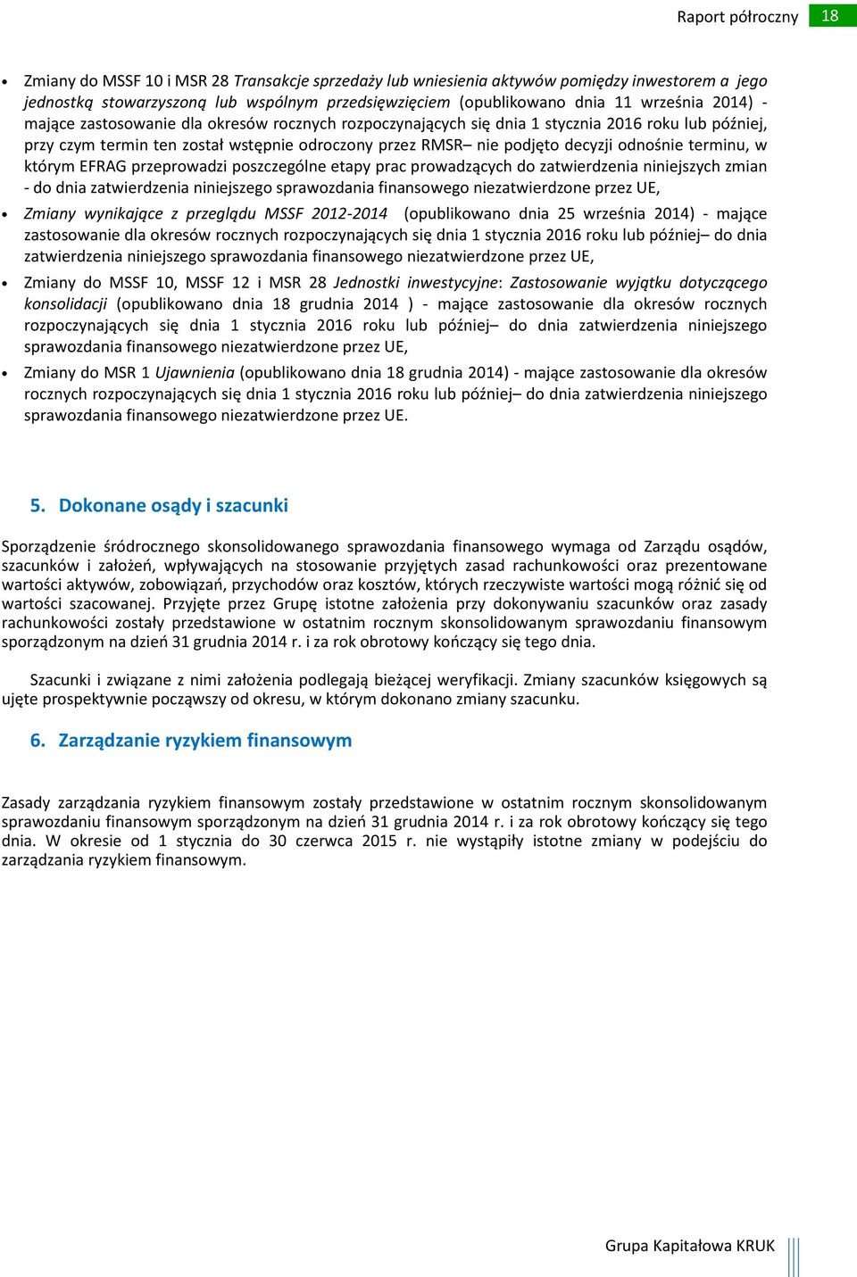 którym EFRAG przeprowadzi poszczególne etapy prac prowadzących do zatwierdzenia niniejszych zmian - do dnia zatwierdzenia niniejszego sprawozdania finansowego niezatwierdzone przez UE, Zmiany