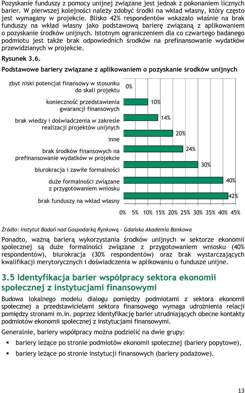 Istotnym ograniczeniem dla co czwartego badanego podmiotu jest tak e brak odpowiednich rodków na prefinansowanie wydatków przewidzianych w projekcie. Rysunek 3.6.