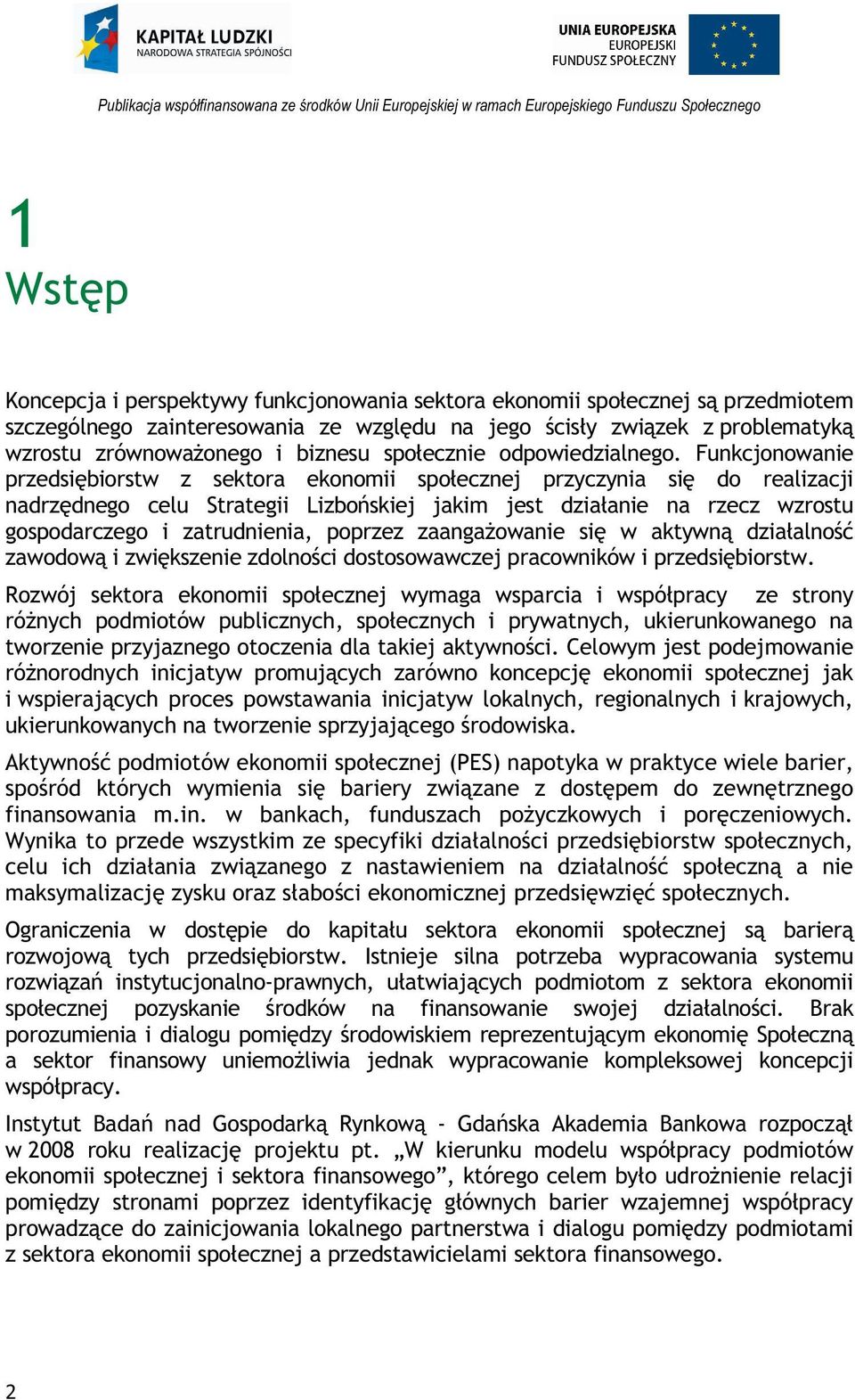 Funkcjonowanie przedsi biorstw z sektora ekonomii spo ecznej przyczynia si do realizacji nadrz dnego celu Strategii Lizbo skiej jakim jest dzia anie na rzecz wzrostu gospodarczego i zatrudnienia,